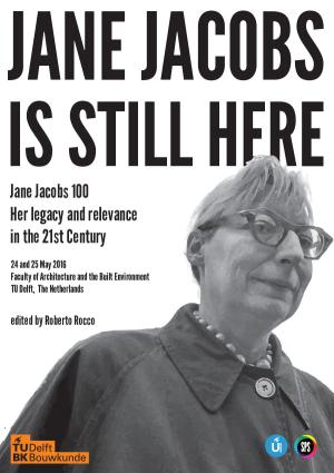 Cover for Jane Jacobs is still here: Jane Jacobs 100 Her legacy and relevance in the 21st Century