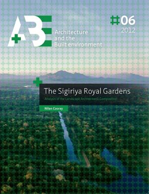 Cover for The Sigiriya Royal Gardens: Analysis of the Landscape Architectonic Composition