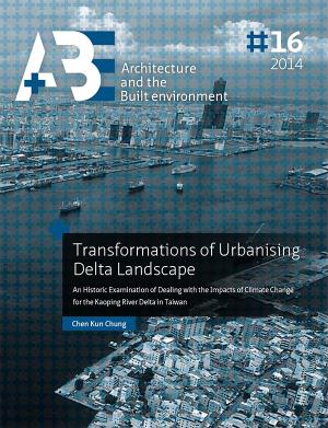 Cover for Transformations of Urbanising Delta Landscape: An Historic Examination of Dealing with the Impacts of Climate Change for the Kaoping River Delta in Taiwan
