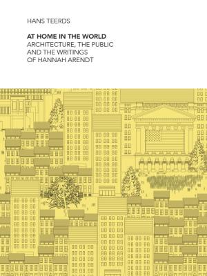 Cover for At home in the world: Architecture, the public, and the writings of Hannah Arendt
