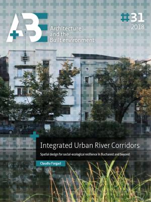 Cover for Integrated Urban River Corridors: Spatial design for social-ecological resilience in Bucharest and beyond
