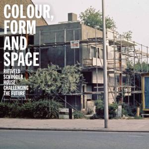 Cover for Colour, Form and Space: Rietveld Schröder House challenging the future