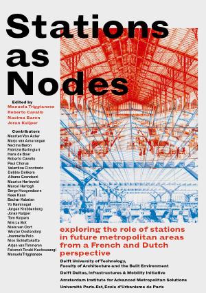 Cover for Stations as Nodes: exploring the role of stations in future metropolitan areas from a French and Dutch perspective