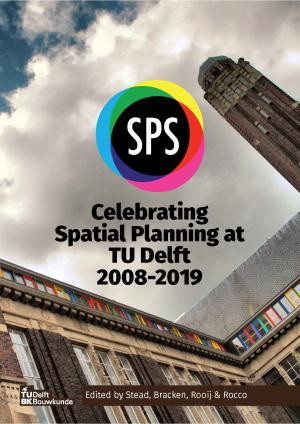 Cover for Celebrating Spatial Planning at TU Delft 2008-2019: Summary of Achievements of the Spatial Planning and Strategy Section of the Department of Urbanism, Faculty of Architecture and the Built Environment Delft University of Technology