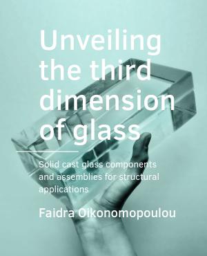 Cover for Unveiling the third dimension of glass: Solid cast glass components and assemblies for structural applications