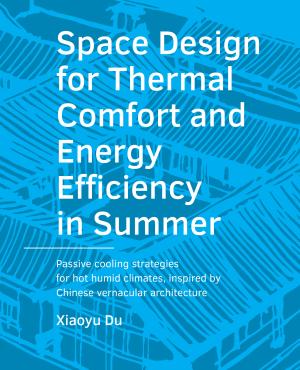 Cover for Space Design for Thermal Comfort and Energy Efficiency in Summer: Passive cooling strategies for hot humid climates, inspired by Chinese vernacular architecture