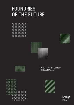 Cover for FOUNDRIES OF THE FUTURE: A Guide for 21st Century Cities of Making