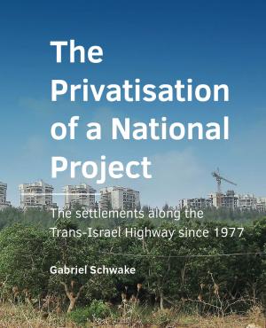 Cover for The Privatisation of a National Project: The settlements along the Trans‑Israel Highway since 1977