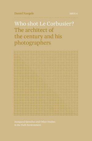 Cover for Who shot Le Corbusier? The architect of the century and his photographers